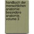 Handbuch Der Menschlichen Anatomie: Besondere Anatomie, Volume 3