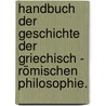Handbuch der Geschichte der griechisch - römischen Philosophie. door Christian August Brandis