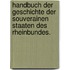 Handbuch der Geschichte der souverainen Staaten des Rheinbundes.
