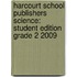 Harcourt School Publishers Science: Student Edition Grade 2 2009