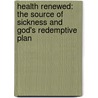 Health Renewed: The Source of Sickness and God's Redemptive Plan door T.L. Osborn