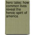 Hero Tales: How Common Lives Reveal The Heroic Spirit Of America
