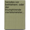 Herodes Vor Bethlehem: Oder Der Triumphirende Viertelsmeister... by August Mahlmann