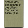 Histoire Des Protestants Et Des Glises R Form Es Du Poitou (1-3) by Auguste Fran Li Vre