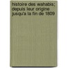 Histoire Des Wahabis; Depuis Leur Origine Jusqu'a La Fin de 1809 door Louis Alexandre Olivier de Corancez