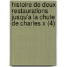 Histoire de Deux Restaurations Jusqu'a La Chute de Charles X (4) door Achille De Vaulabelle