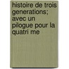 Histoire de Trois Generations; Avec Un Pilogue Pour La Quatri Me by Jacques Bainville