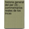 Historia General del Per (4); , Commentarios Reales de Los Incas door Garcilaso De La Vega