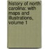 History Of North Carolina: With Maps And Illustrations, Volume 1