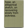 Hope, an allegorical sketch, on recovering slowly from sickness. door William Bowles