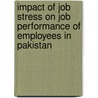Impact Of Job Stress On Job Performance Of Employees In Pakistan by Syed Jaffar