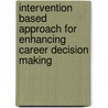 Intervention Based Approach For Enhancing Career Decision Making door Jude Obiunu