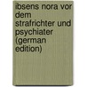 Ibsens Nora Vor Dem Strafrichter Und Psychiater (German Edition) door Wulffen Erich