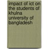 Impact Of Ict On The Students Of Khulna University Of Bangladesh door K.M. Nazmul Huda