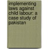 Implementing Laws Against Child Labour: A Case Study of Pakistan door Muhammad Asif Khan