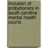 Inclusion of Probationers in South Carolina Mental Health Courts