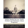 Indian Health Service Youth Alcohol and Substance Abuse Programs door Richard P. Kusserow