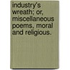 Industry's Wreath; or, Miscellaneous poems, moral and religious. by Samuel Carpenter
