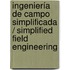 Ingeniería de campo simplificada / Simplified Field Engineering