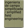 Ingeniería de campo simplificada / Simplified Field Engineering door John W. Macguire