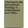 Inheritance Law and Political Theology in Shakespeare and Milton door Joseph S. Jenkins