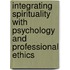 Integrating Spirituality with Psychology and Professional Ethics
