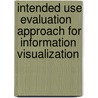 Intended Use  Evaluation Approach for  Information Visualization by Albert Park