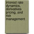 Interest Rate Dynamics, Derivatives Pricing, and Risk Management