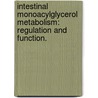 Intestinal Monoacylglycerol Metabolism: Regulation and Function. by Su-Hyoun Chon