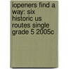 Iopeners Find a Way: Six Historic Us Routes Single Grade 5 2005c door Anastasia Suen
