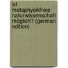 Ist Metaphysikfreie Naturwissenschaft Möglich? (German Edition) by Nelson Leonard