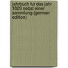 Jahrbuch Fur Das Jahr 1829 Nebst Einer Sammlung (German Edition) door E. Bode J