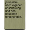 Jerusalem: Nach eigener Anschauung und den neuesten Forschungen. door Philipp Wolff