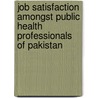 Job Satisfaction Amongst Public Health Professionals of Pakistan by Babar Tasneem Shaikh