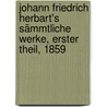 Johann Friedrich Herbart's Sämmtliche Werke, Erster Theil, 1859 by Johann Friedrich Herbart