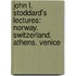 John L. Stoddard's Lectures: Norway. Switzerland. Athens. Venice