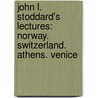 John L. Stoddard's Lectures: Norway. Switzerland. Athens. Venice door John Lawson Stoddard