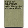 Journal für Geburtshülfe, Frauenzimmer- und Kinderkrankheiten. by Unknown