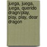 Juega, Juega, Juega, Querido Dragn/Play, Play, Play, Dear Dragon