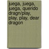 Juega, Juega, Juega, Querido Dragn/Play, Play, Play, Dear Dragon door Margaret Hillert