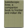 Kaleidscopic Lives; a Companion Book to Frontier and Indian Life by Joseph Henry Taylor