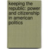 Keeping the Republic: Power and Citizenship in American Politics door Gerald C. Wright