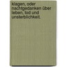 Klagen, oder Nachtgedanken über Leben, Tod und Unsterblichkeit. by Edward I. Young