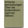 Kritische Betrachtungen Über Die Bodenreform . (German Edition) by Kompert Paul
