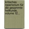Kritisches Repertorium Für Die Gesammte Heilkunde, Volume 12... door Onbekend