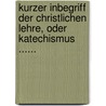 Kurzer Inbegriff Der Christlichen Lehre, Oder Katechismus ...... by Petrus Canisius