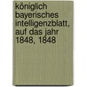 Königlich Bayerisches Intelligenzblatt, Auf das Jahr 1848, 1848 door Oberpfalz Und Regensburg