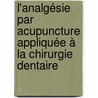L'analgésie par acupuncture appliquée à la chirurgie dentaire door Thierry Couquet