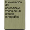 La Evaluación del Aprendizaje. Voces de un Estudio Etnográfico door Elvira Patricia Florez Nisperuza