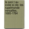 La Soci T Au Xviiie Si Cle; Les Rupelmonde Versailles, 1685-1784 door Charles Marie Joseph Villermont